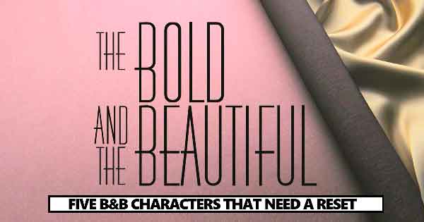 Five The Bold and the Beautiful Characters who need a reset